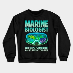 Marine Biologist: Someone Has To Protect Our Seas Crewneck Sweatshirt